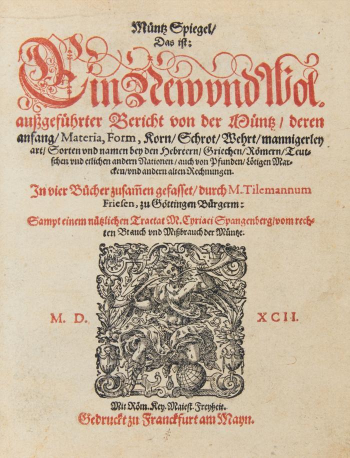 Müntz Spiegel, das ist: Ein New und Wol außgeführter Bericht von der Müntz, deren Anfang, Materia, Form, Korn, Schrot, Wehrt, mannigerley Art .... bey den Griechen, Römern, Teutschen und etlichen andern Nationen ... 4 Tle. in 1 Bd.