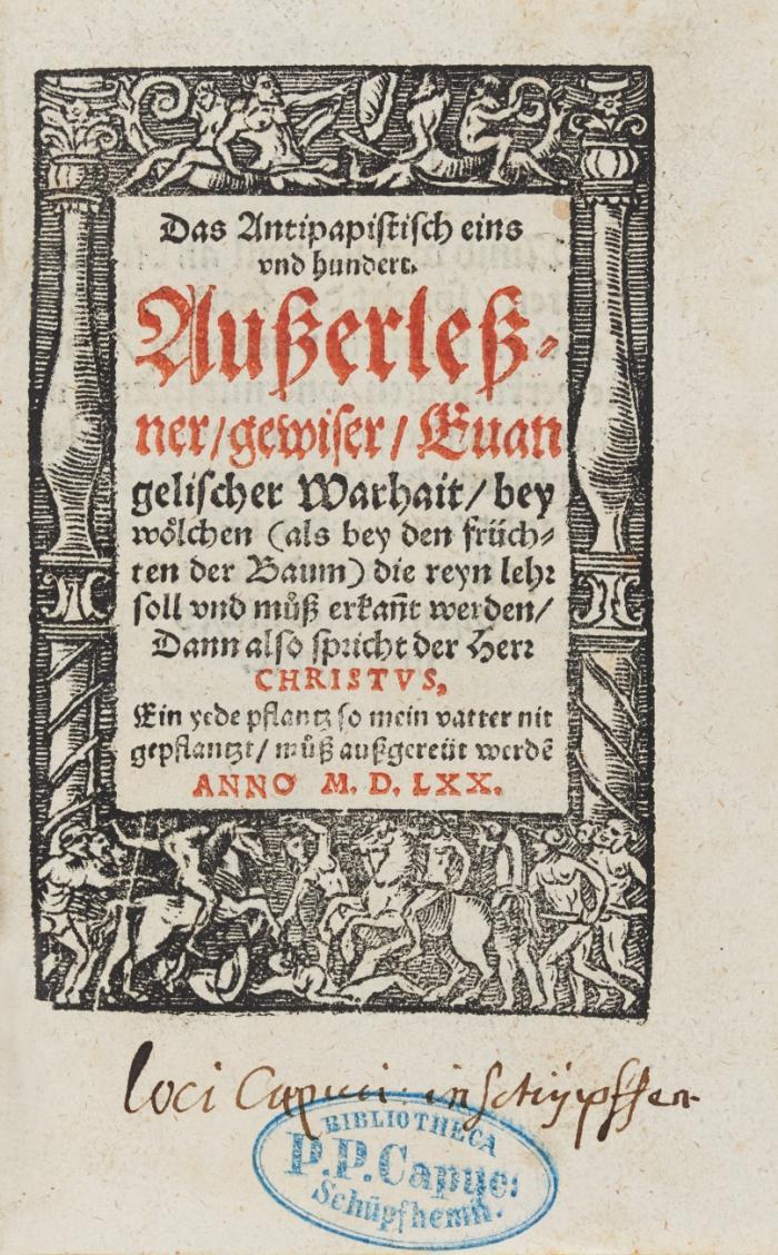 Das Antipapistisch eins und hundert außerlesener, gewiser, Evangelischer Warhait, bey wölchen ... die reyn lehr soll und müss erkan[n]t werden ...