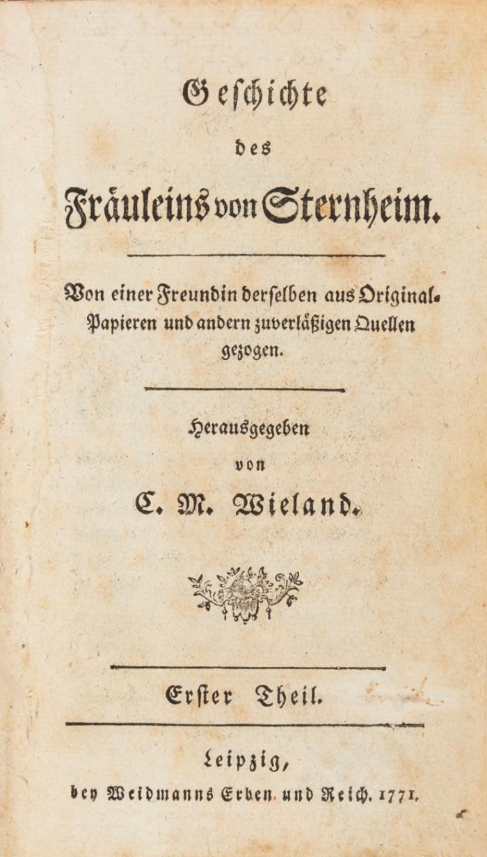 Geschichte des Fräuleins von Sternheim. Von einer Freundin derselben aus Original-Papieren und andern zuverläßigen Quellen gezogen. Herausgegeben von C. M. Wieland. 2 Bde.