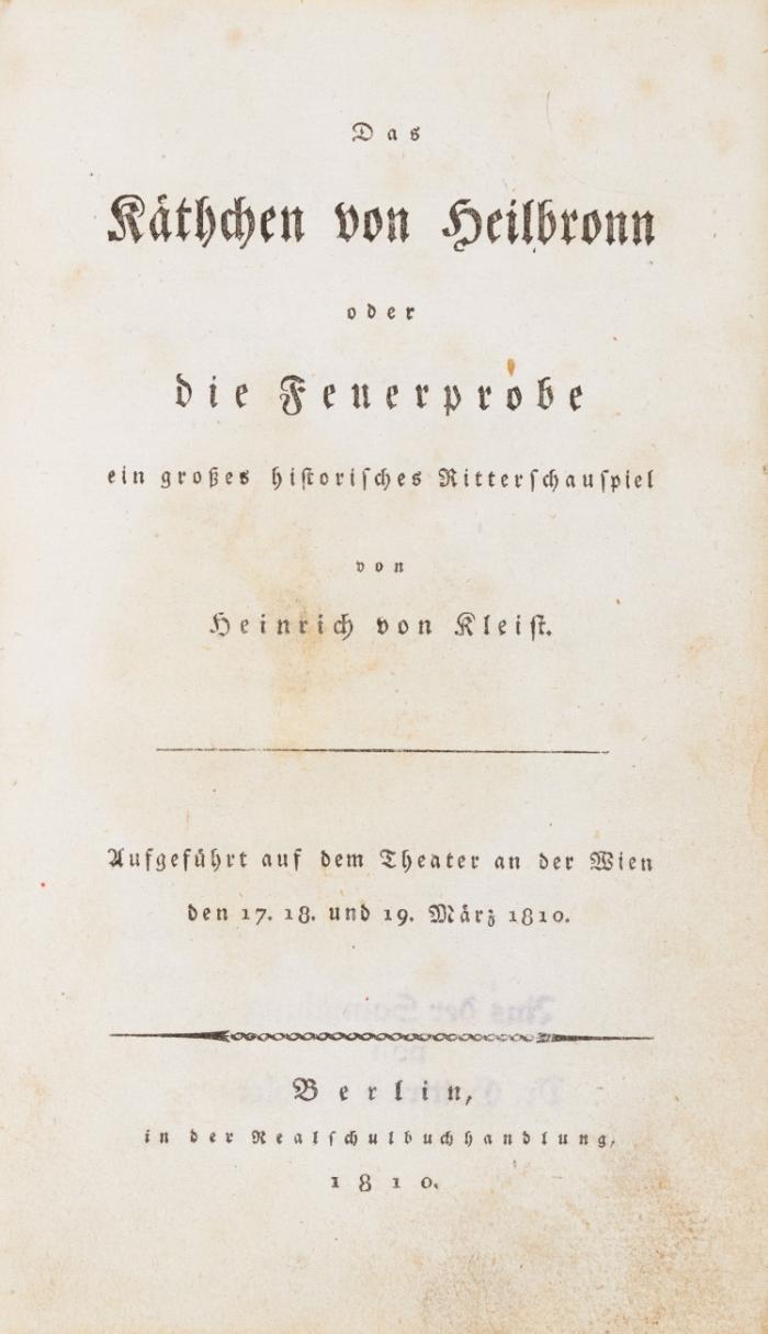Das Käthchen von Heilbronn oder die Feuerprobe ein großes historisches Ritterschauspiel. Aufgeführt auf dem Theater an der Wien den 17. 18. und 19. März 1810.