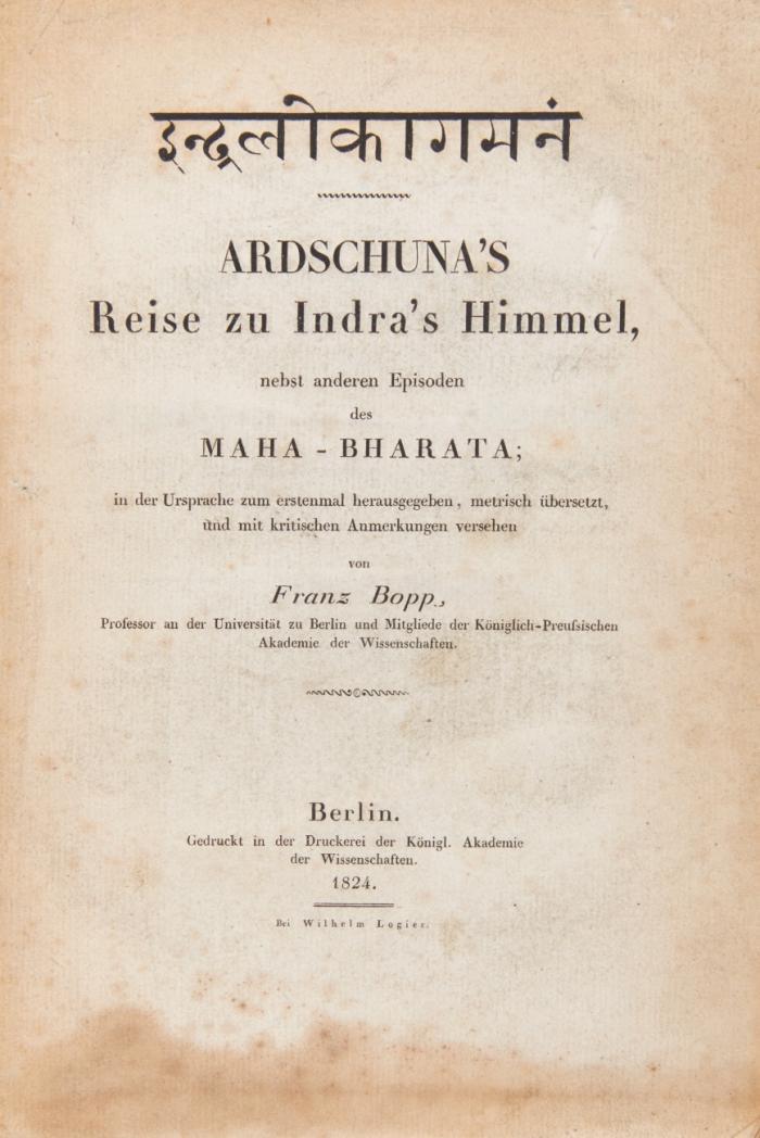 Indralôkâgamanam. Ardschuna's Reise zu Indra's Himmel, nebst anderen Episoden des Maha-Bharata; in der Ursprache zum ersten mal hrsg., metrisch übersetzt, und mit kritischen Anmerkungen versehen.