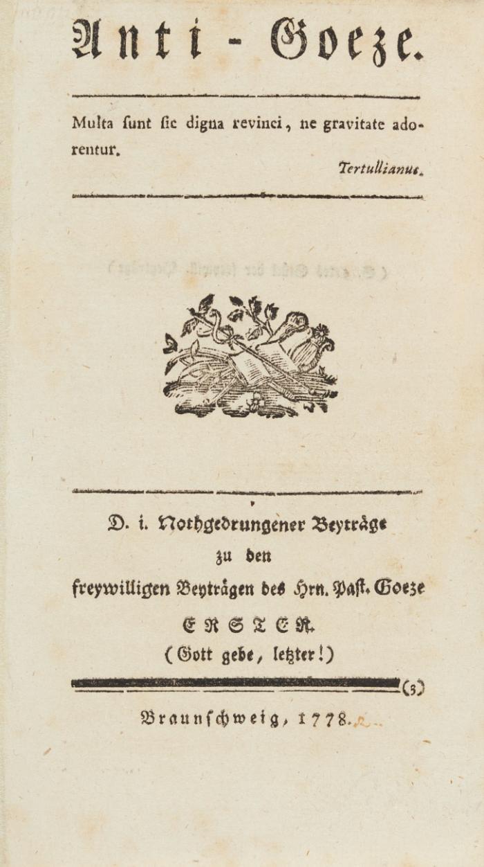 Anti-Goeze. D. i. Nothgedrungener Beyträge zu den freywilligen Beyträgen des Hrn. Past. Goeze. 11 Tle. in 1 Bd.