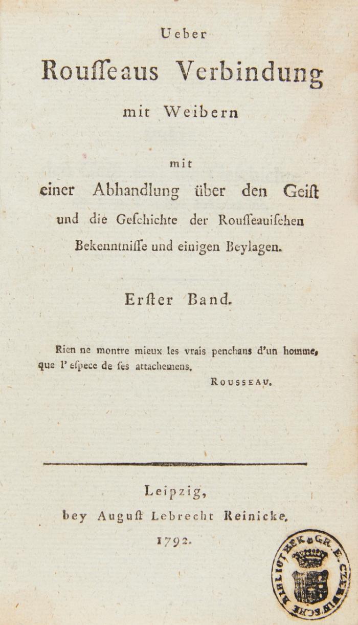 Ueber Rousseaus Verbindung mit Weibern mit einer Abhandlung über den Geist und die Geschichte der Rousseauischen Bekenntnisse und einigen Beylagen. 2 Bde in 1.