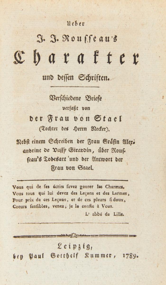 Ueber J. J. Rousseau's Charakter und dessen Schriften. Verschiedene Briefe ... nebst einem Schreiben der Frau Gräfin Alexandrine de Vassy Girardin, über Rousseau's Todesart und der Antwort der Frau von Stael.