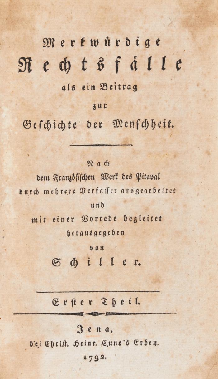 Merkwürdige Rechtsfälle als ein Beitrag zur Geschichte der Menschheit. Nach dem Französischen Werk des Pitaval durch mehrere Verfasser ausgearbeitet und mit einer Vorrede begleitet herausgegeben von [F. v.] Schiller. 4 Bde.