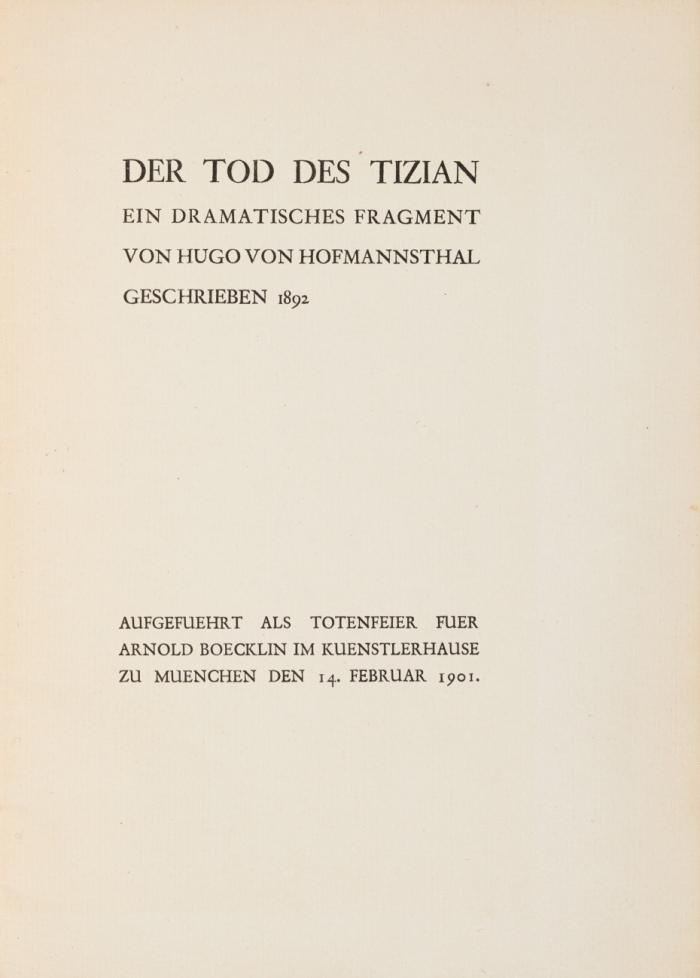 Der Tod des Tizian. Ein dramatisches Fragment geschrieben 1892. Aufgeführt als Totenfeier fuer Arnold Boecklin im Kuenstlerhause zu Muenchen den 14 Februar 1901.