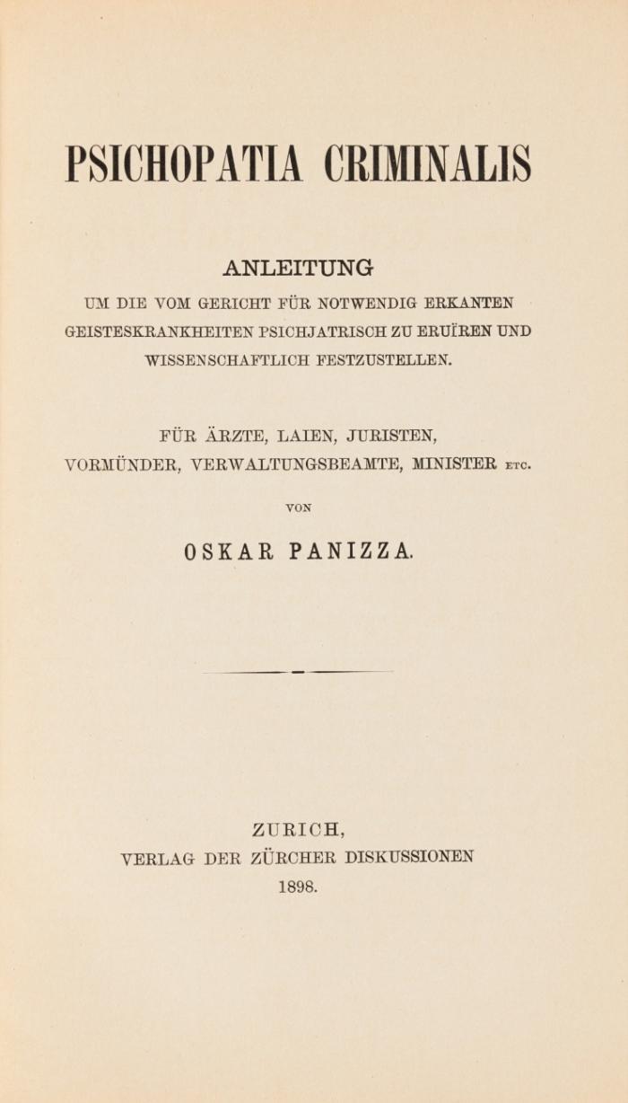 Psichopatia criminalis. Anleitung um die vom Gericht für notwendig erkanten Geisteskrankheiten psichjatrisch zu eruïren und wissenschaftlich festzustellen. Für Ärzte, Laien, Juristen, Vormünder, Verwaltungsbeamte, Minister etc.
