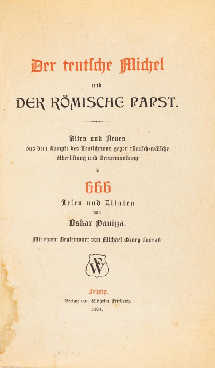 Der teutsche Michel und der römische Papst. Altes und Neues aus dem Kampfe des Teutschtums gegen römisch=wälsche Überlistung und Bevormundung in 666 Tesen und Zitaten. Mit einem Begleitwort von Michael Georg Conrad.