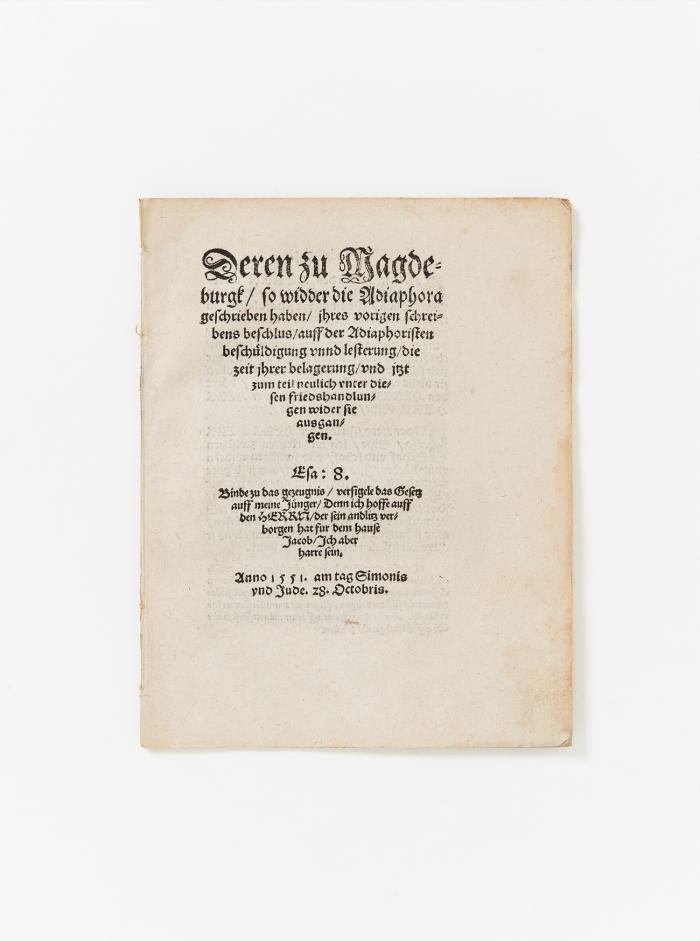 Deren zu Magdeburgk so widder die Adiaphora geschrieben haben ihres vorigen schreibens beschlus auff der Adiaphoristen beschüldigung unnd lesterung die zeit ihrer belagerung und jtzt zum teil neulich unter diesen friedshandlungen wider sie ausgangen.