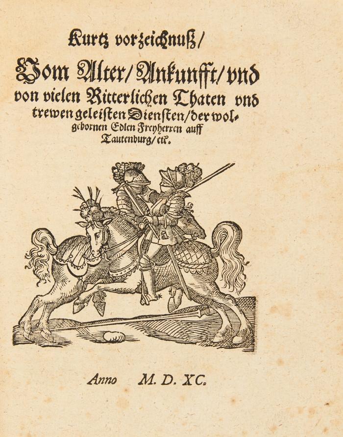 Thurnirbüchlein/ ein newer Ausszug/ aus dem alten Original/ von 36. Thurnieren/ von Keyser Heinrichs des ersten zeit an/ Anno 936. biß auff Keyser Maximilianum den ersten ... im 1487. Jar. Auch sonst von zweyen Ritterspielen ... (Anhang: Kurtz vorzeichnuß/ vom Alter/ Ankunfft/ und von vielen ritterlichen Thaten ... der Edlen Freyherren auf Tautenburg/ etc.)