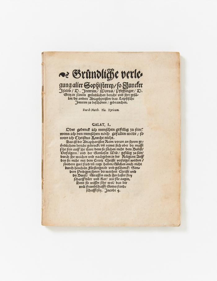 Gründliche Verlegung aller Sophisterey / so Juncker Issleb / D. Interim / Morus / Pfeffinger / D. Geitz in seinem gründlichen bericht und ihre gesellen / die andere Adiaphoristen / das Leipsische Interim zu beschönen / gebrauchen.