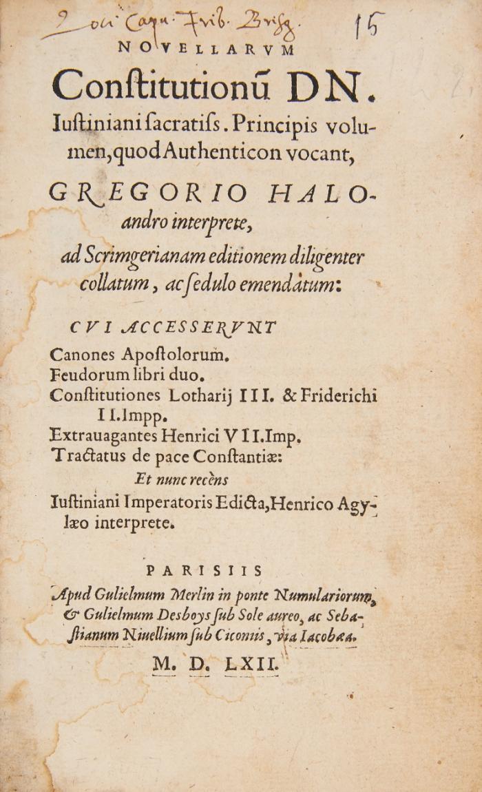 Novellarvm constitutionu(m) Dn. Iustiniani ... principis volumen, quod Authenticon vocant, Gregorio Haloandro interprete, ad Scrimgerianam editionem diligenter collatum, ac sedulo emendatum ...