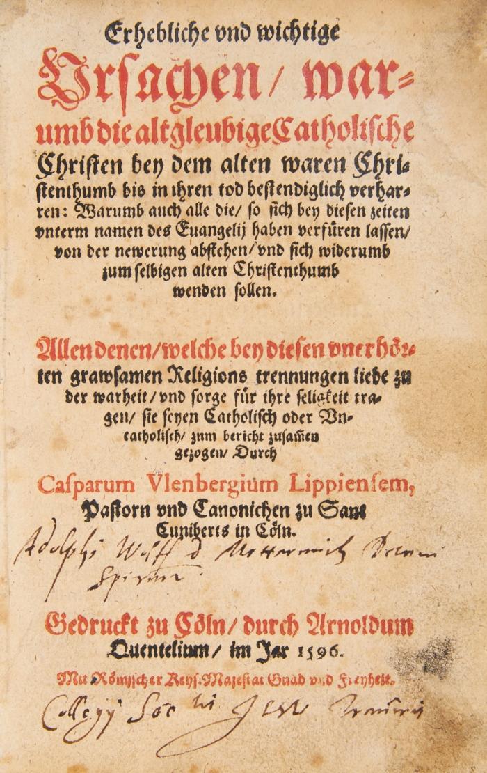 Erhebliche und wichtige Vrsachen/ warumb die altgleubige catholische Christen bey dem alten waren Christenthumb bis in ihren tod bestendiglich verharren: Warumb auch alle die/ so sich bey diesen zeiten vnterm namen des Evangelij haben verfüren lassen/ von der newerung abstehen/ vnd sich widerumb zum selbigen alten Christenthumb wenden sollen.