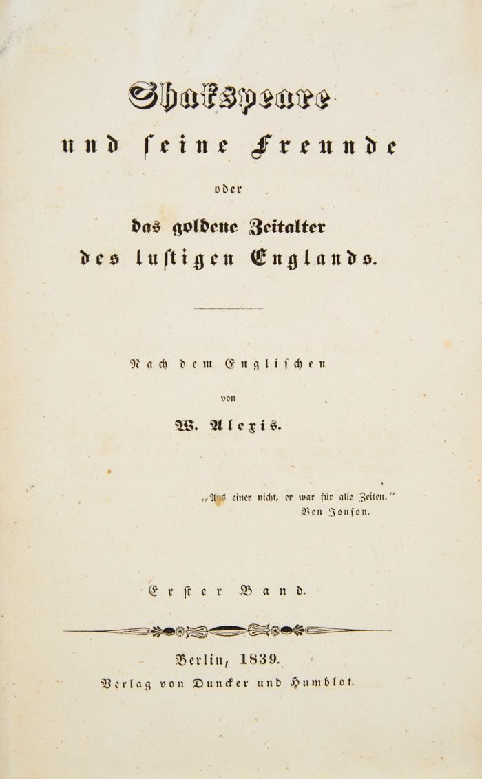 Shakspeare und seine Freunde oder das goldene Zeitalter des lustigen Englands. Nach dem Englischen von Willibald Alexis. 3 Bde.