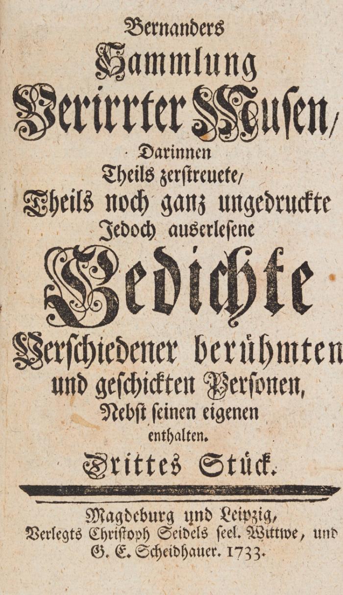 Sammelung verirrter Musen. Darinnen theils zerstreuete theils noch gantz ungedruckte jedoch auserlesene Gedichte verschiedener berühmten und geschickten Personen, nebst eigenen enthalten. 10 Tle. in 1 Bd.