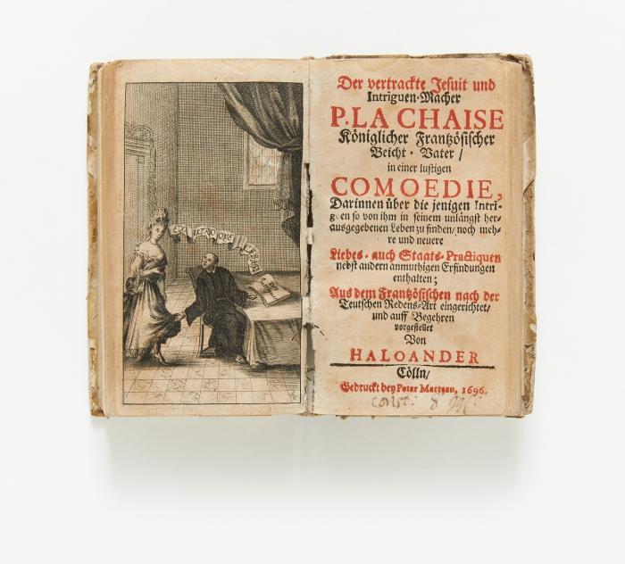 Der vertrackte Jesuit und Intriguen-Macher P. LaChaise Königlicher Frantzösischer Beicht-Vater / in einer lustigen Komödie. + 3 vorgebundene Werke.