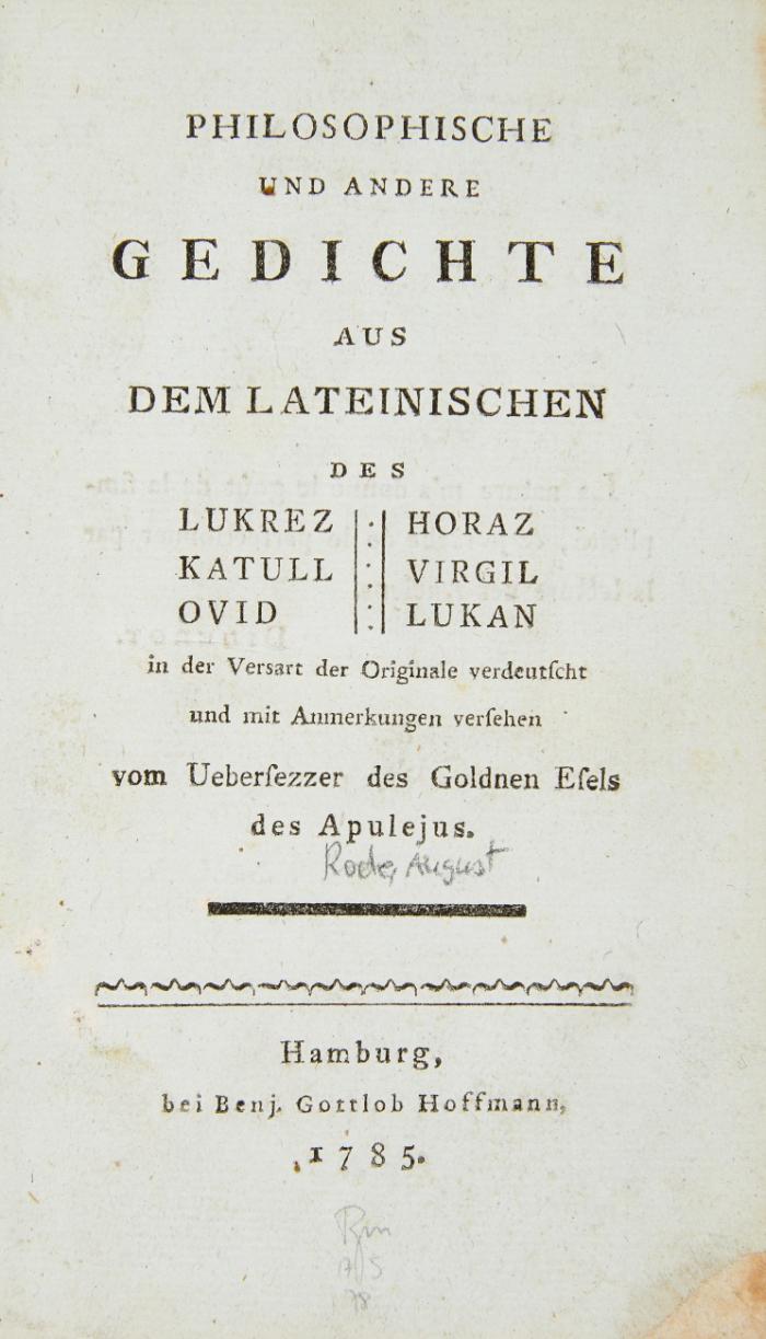 Philosophische und andere Gedichte aus dem Lateinischen des Lukrez, Horaz, Katull, Virgil, Ovid, Lukan in der Versart der Originale verdeutscht und mit Anmerkungen versehen von dem Uebersezzer des Goldenen Esels des Apulejus.
