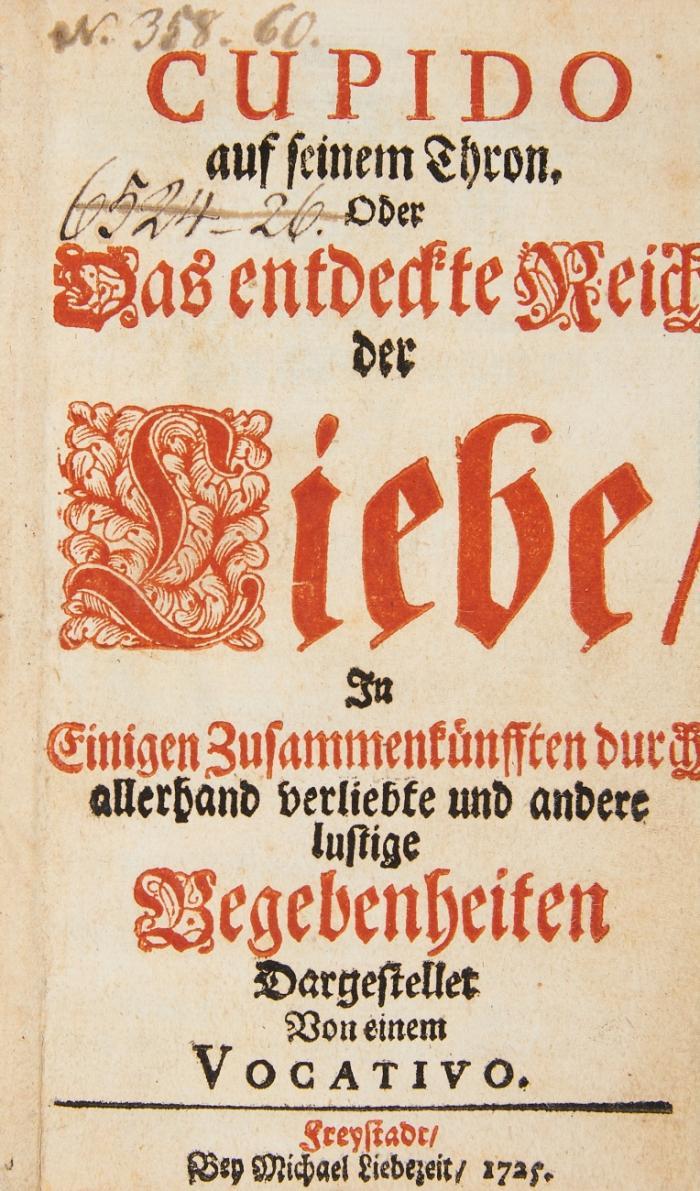 Cupido auf seinem Thron. Oder das entdeckte Reich der Liebe, in einigen Zusammenkünfften durch allerhand verliebte und andere lustige Begebenheiten Dargestellet ...