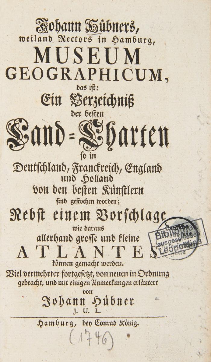 Museum geographicum, das ist: ein Verzeichnis der beten Land-Charten so in Deutschland, Franckreich, England und Holland von den besten Künstlern sind gestochen worden.