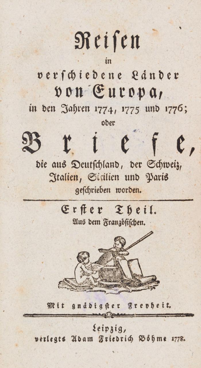 Reisen in verschiedene Länder von Europa, in den Jahren 1774, 1775 und 1776; oder Briefe, die aus Deutschland, der Schweiz, Italien, Sizilien und Paris geschrieben worden. Aus dem Französischen. 2 Tle. in 1 Bd.