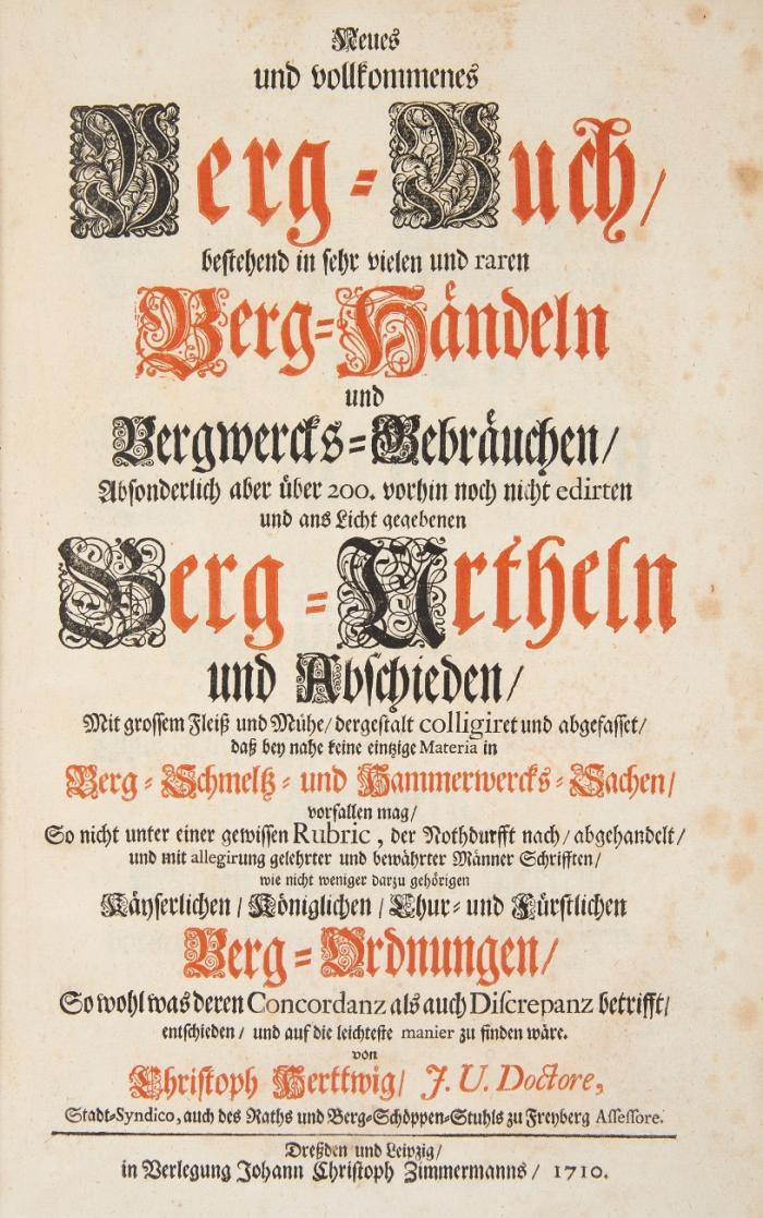 Neues und vollkommenes Berg-Buch/ bestehend in sehr vielen und raren Berg-Händeln und Bergwercks-Gebräuchen/ absonderlich aber über 200. vorhin noch nicht edirten und ans Licht gegebenen Berg-Urtheln (sic) und Abschieden.