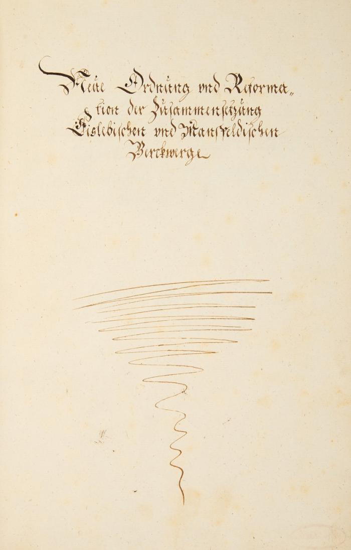 Bergbau Eisleben-Mansfeld. - Neue Ordnung und Reformation der Zusammensetzung Eislebischen vnd Mansfeldischen Bergkwergs. Actum Dresden, den 26 Julij Anno 1568. - Daran: Volget der ander Umbzugk der Mansfeldischen Bergkgrentze ... Anno 1571. - Protestatio beider Bergkvoigt, Richter und Geschwornen Mansfeldischen und Eislebischen Berges an alle Graven zu Mansfeld (1572).
Abschriften von Hand des 18. Jhs. Kanzleischrift in brauner Tinte auf Papier. 31,5 x 20,3 cm. 63 Bll.
Angebunden: Neue Berg-Ordnung des Eislebisch- und Mansfeldischen Bergwercks. Eisleben: A. Koch 1674. 29,5 x 18,4 cm.