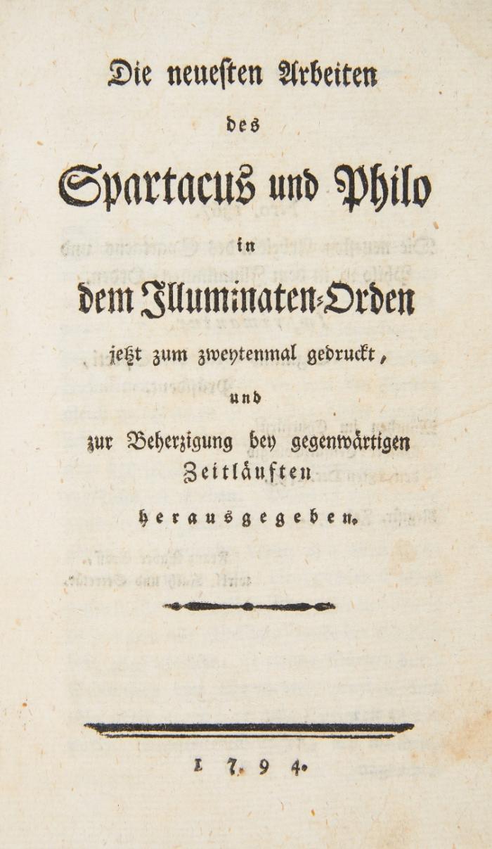 Die neuesten Arbeiten des Spartacus und Philo in dem Illuminaten-Orden jetzt zum zweytenmal gedruckt, und zur Beherzigung bey gegenwärtigen Zeitläuften herausgegeben. Beigebunden: Illuminatus Dirigens, oder Schottischer Ritter. Ein Pendant zu … Die neuesten Arbeiten des Spartacus und Philo ...