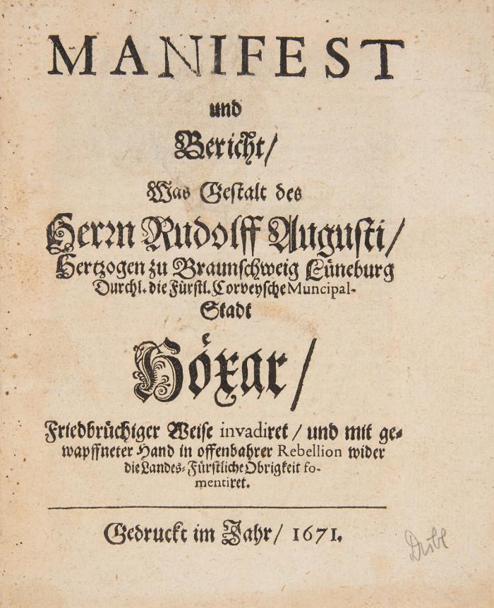 Höxter. - Manifest und Bericht/ was Gestalt des Herrn Rudolff Augusti/ Hertzogen zu Braunschweig Lüneburg Durchl. die Fürstl. Corveysche Municipal-Stadt Höxar/ friedbrüchiger Weise invadiret/ und mit gewapffneter Hand in offenbahrer Rebellion wider die Landes-Fürstliche Obrigkeit fomentiret.
