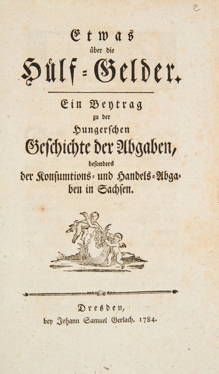 Kurze Geschichte der Abgaben, besonders der Konsumtions- und Handels-Abgaben in Sachsen.  + 1 beigebundenes Werk.