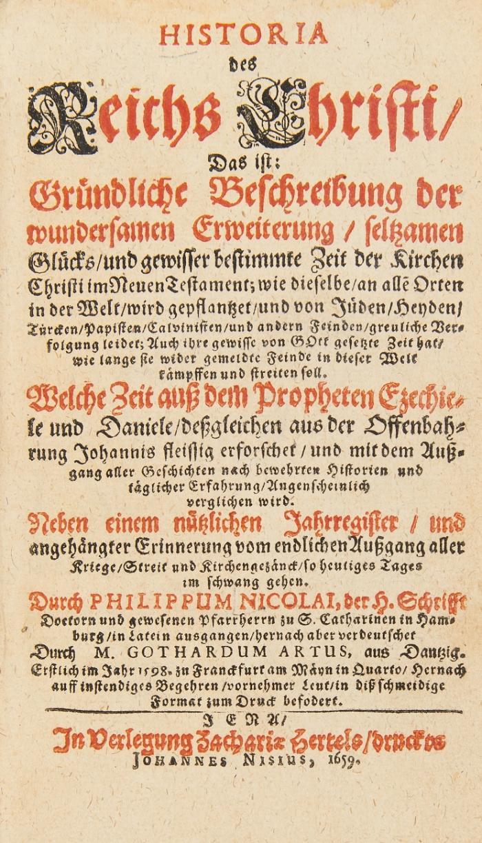 Historia des Reichs Christi. Das ist: Gründliche Beschreibung der wundersamen Erweiterung/ seltzamen Glücks/ und gewisser bestimmte Zeit der Kirchen Christi im Neuen Testament ...