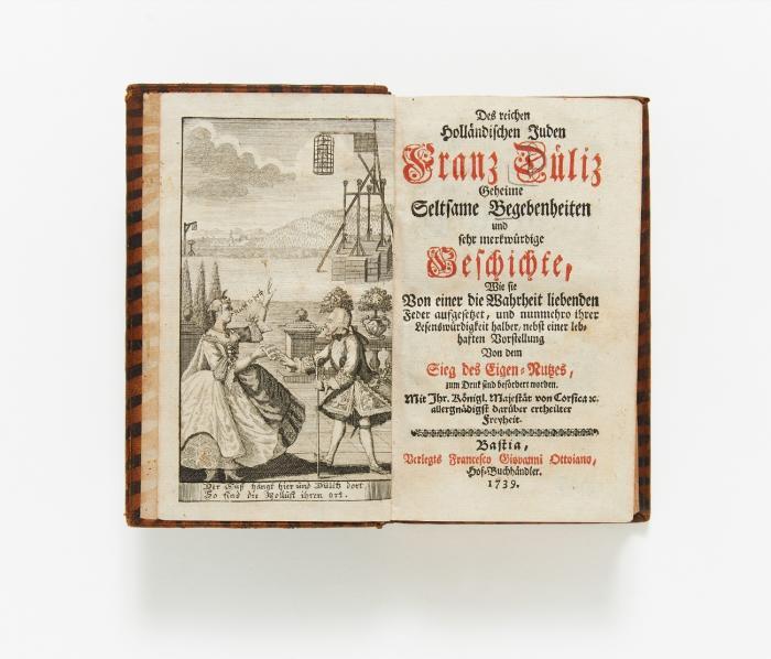 Des reichen holländischen Juden Franz Düliz geheime seltsame Begebenheiten und sehr merkwürdige Geschichte ... nebst einer lebhaften Vorstellung von dem Sieg des Eigen-Nutzes.