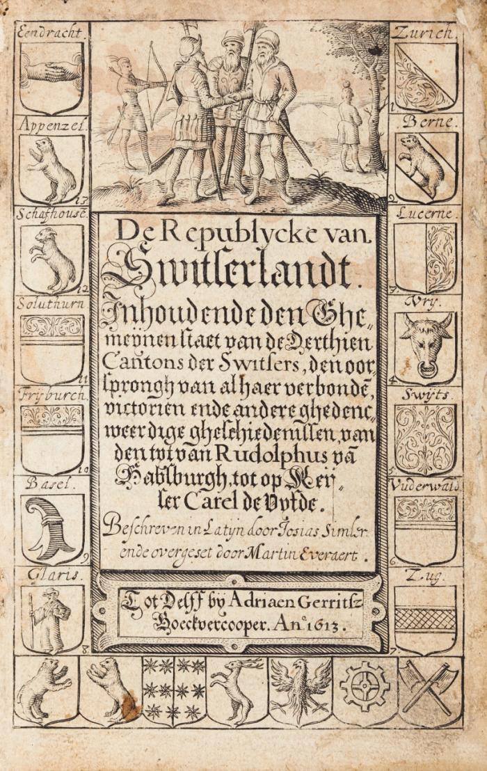 De republycke van Switserlandt. Inhoudende den ghemeynen staet van de derthien Cantons der Switsers, den oorsprongh van alhaer verbonde(n), victorien ende andere ghedencweerdige gheschiedenissen ...