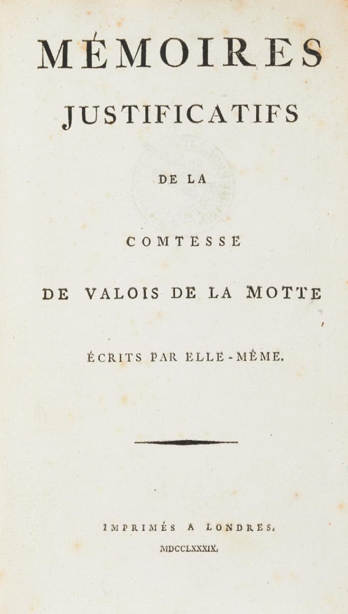 Mémoires justificatifs de la Comtesse de Valois de la Motte écrits par elle-même.