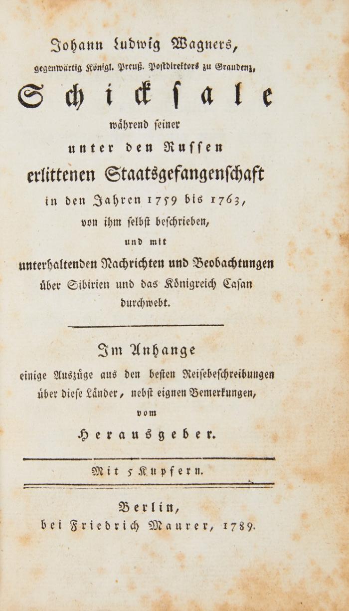 Schicksale während seiner unter den Russen erlittenen Staatsgefangenschaft in den Jahren 1759 bis 1763, von ihm selbst beschrieben und mit unterhaltenden Nachrichten und Beobachtungen über Sibirien und das Königreich Casan durchwebt. Im Anhange einige Auszüge aus den besten Reisebeschreibungen über diese Länder, nebst eignen Bemerkungen, vom Herausgeber.