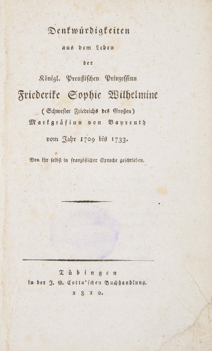 Denkwürdigkeiten aus dem Leben der Königl. Preußischen Prinzessinn ... (Schwester Friedrichs des Großen) Markgräfin von Bayreuth vom Jahr 1709 bis 1733. Von ihr selbst in französischer Sprache geschrieben. 2 Bde.