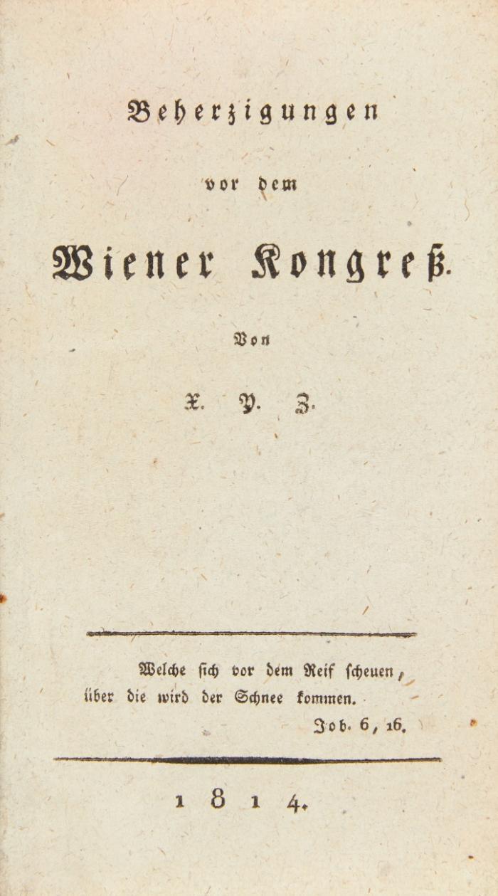 1.) Beherzigungen vor dem Wiener Kongreß. Von X. Y. Z.
2.) Nothgedrungener Bericht aus seinem Leben und aus und mit Urkunden der demagogischen und antidemagogischen Umtriebe. 2 Bde. 
3.) Fünf Lieder für deutsche Soldaten.