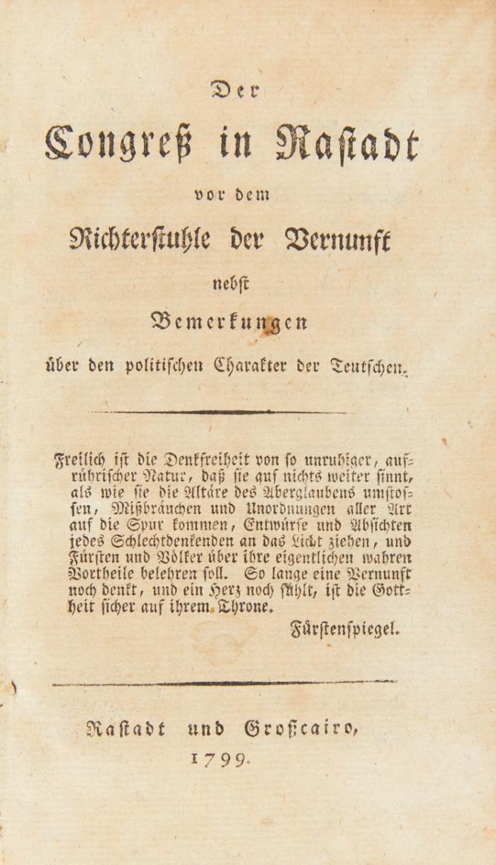 Der Congreß in Rastadt vor dem Richterstuhle der Vernunft nebst Bemerkungen über den politischen Charakter der Teutschen.