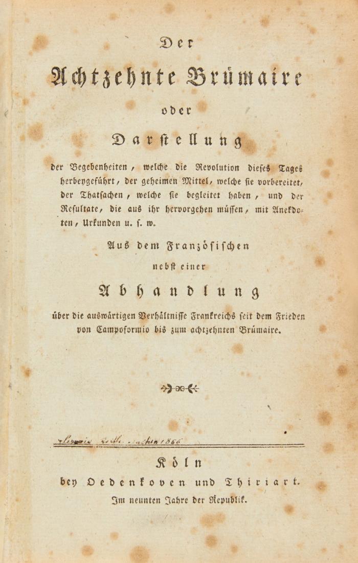 Der Achtzehnte Brümaire oder Darstellung der Begebenheiten, welche die Revolution dieses Tages herbeygeführt, der geheimen Mittel, welche sie vorbereitet, der Thatsachen, welche sie begleitet haben, und der Resultate, die aus ihr hervorgehen müssen, mit Anekdoten, Urkunden u.s.w. Aus dem Französischen (von P. C. R.) nebst einer Abhandlung über die auswärtigen  Verhältnisse Frankeichs seit dem Frieden von Campoformio bis zum achtzehnten Brümaire.