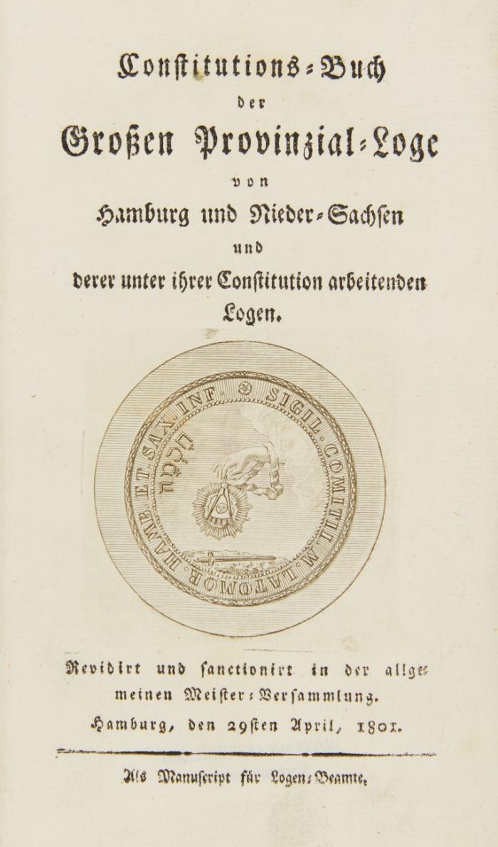 Constitutions-Buch der Großen Provinzial-Loge von Hamburg und Nieder-Sachsen und der unter ihrer Constitution arbeitenden Logen.
Angebunden: Revidirte Gesezze des Constitutions-Buches.