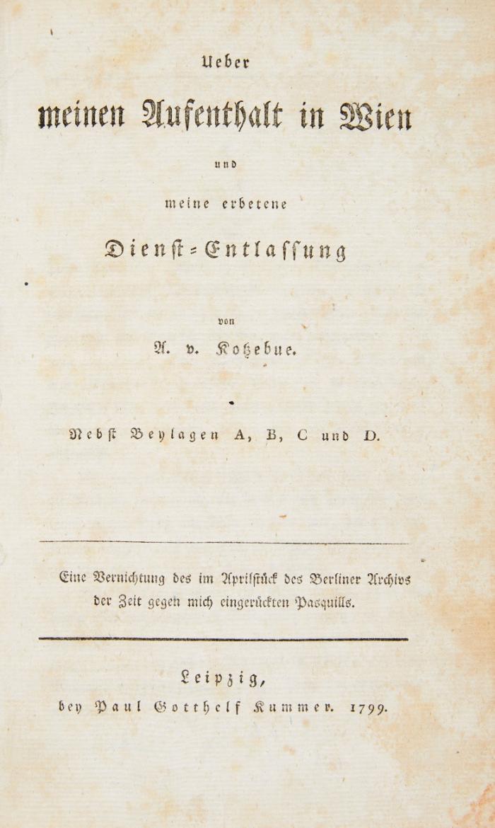 Ueber meinen Aufenthalt in Wien und meine erbetene Dienst-Entlassung. Nebst Beylagen A, B, C und D. Eine Vernichtung des im Aprilstück des Berliner Archivs der Zeit gegen mich eingerückten Pasquills.