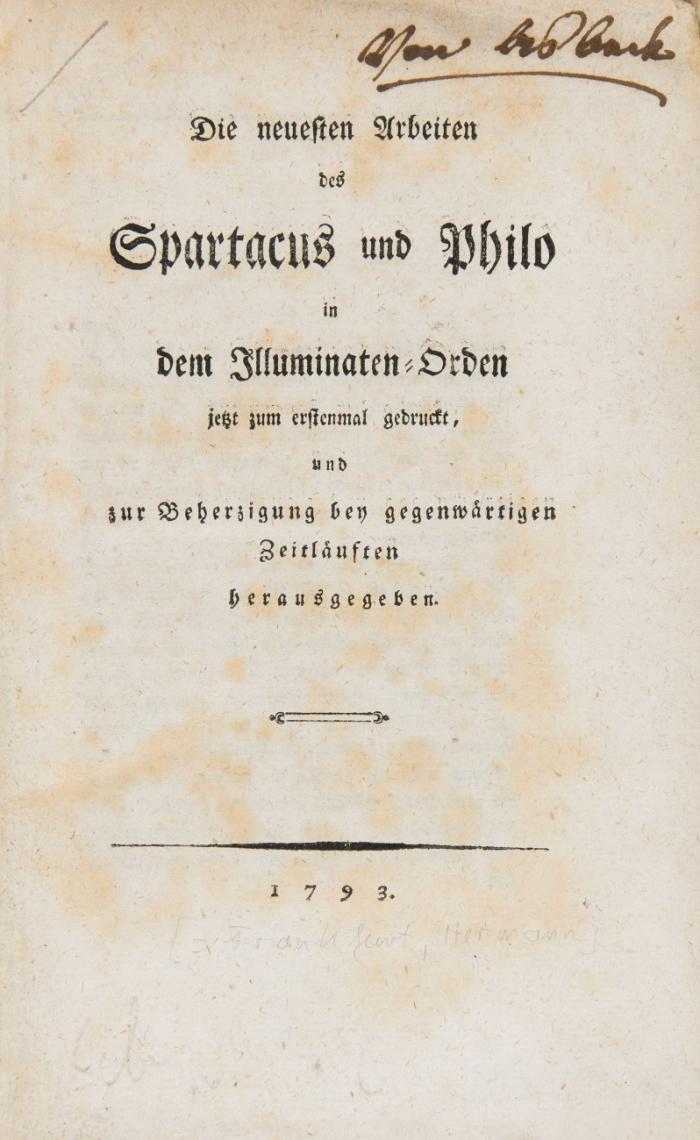 Die neuesten Arbeiten des Spartacus und Philo in dem Illuminaten-Orden jetzt zum erstenmal gedruckt, und zur Beherzigung bey gegenwärtigen Zeitläuften herausgegeben.