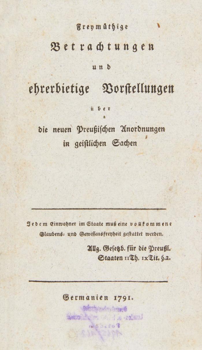 Freymüthige Betrachtungen und ehrerbietige Vorstellungen über die neuen Preußischen Anordnungen in geistlichen Sachen.
