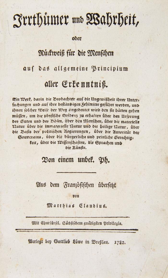 Irrthümer und Wahrheit, oder Rückweiß für die Menschen auf das allgemeine Principium aller Erkenntniß. Von einem unbek. Ph. Aus dem Französ. von Matthias Claudius.