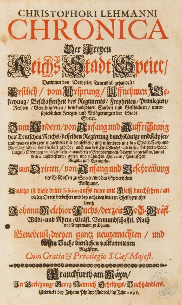 Chronica der Freyen Reichs-Stadt Speier. ... dritte Edition auffs neue mit Fleiß durchsehen/ an vielen Orten verbessert und bey nahe den dritten Theil vermehret / durch Johann Melchior Fuchs