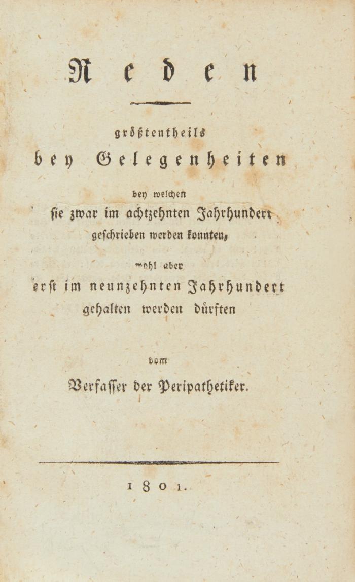 Reden größtentheils bey Gelegenheiten bey welchen sie zwar im 18. Jahrhundert geschrieben werden konnten, wohl aber erst im neunzehnten Jahrhundert gehalten werden dürften vom Verfasser der Peripathetiker.