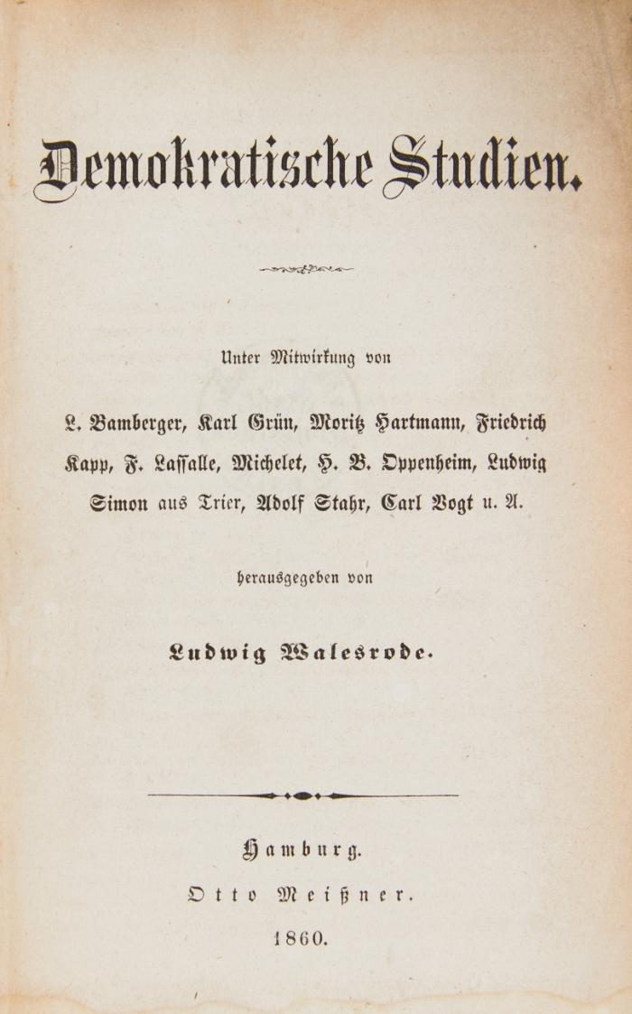 Demokratische Studien. Unter Mitwirkung von L. Bamberger, Karl Grün, Moritz Hartmann, Friedrich Kapp, F. Lassalle, Michelet, H. B. Oppenheim, Ludwig Simon, Adolf Stahr, Carl Vogt u.a. 2 Bände.
