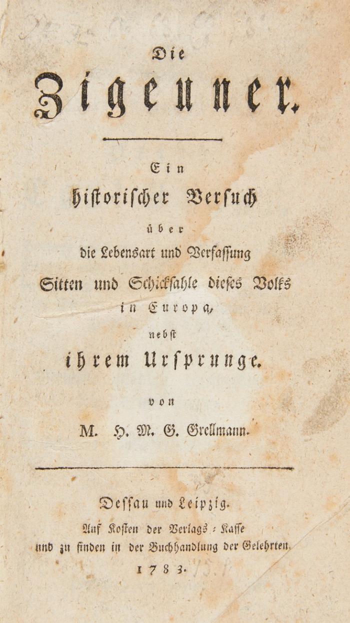 Die Zigeuner. Ein historischer Versuch über die Lebensart und Verfassung, Sitten und Schicksale dieses Volks in Europa, nebst ihrem Ursprunge.
