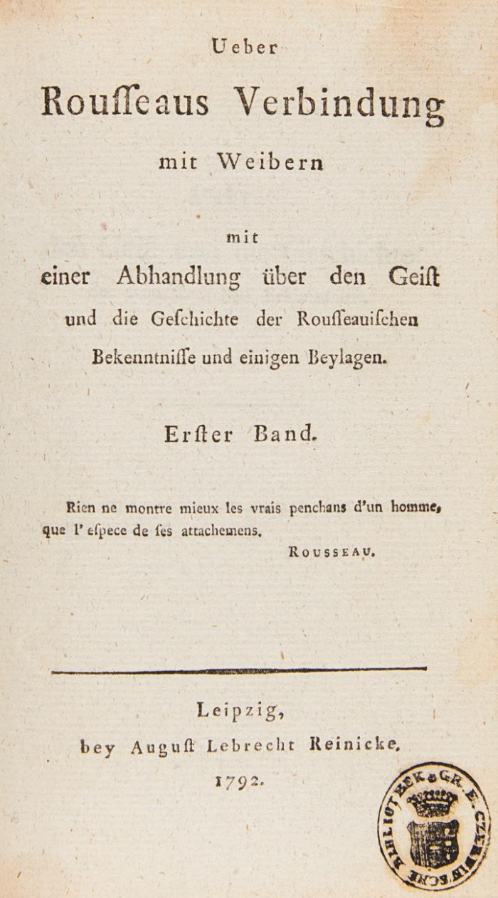 Ueber Rousseaus Verbindung mit Weibern mit einer Abhandlung über den Geist und die Geschichte der Rousseauischen Bekenntnisse und einigen Beylagen. 2 Bde in 1.