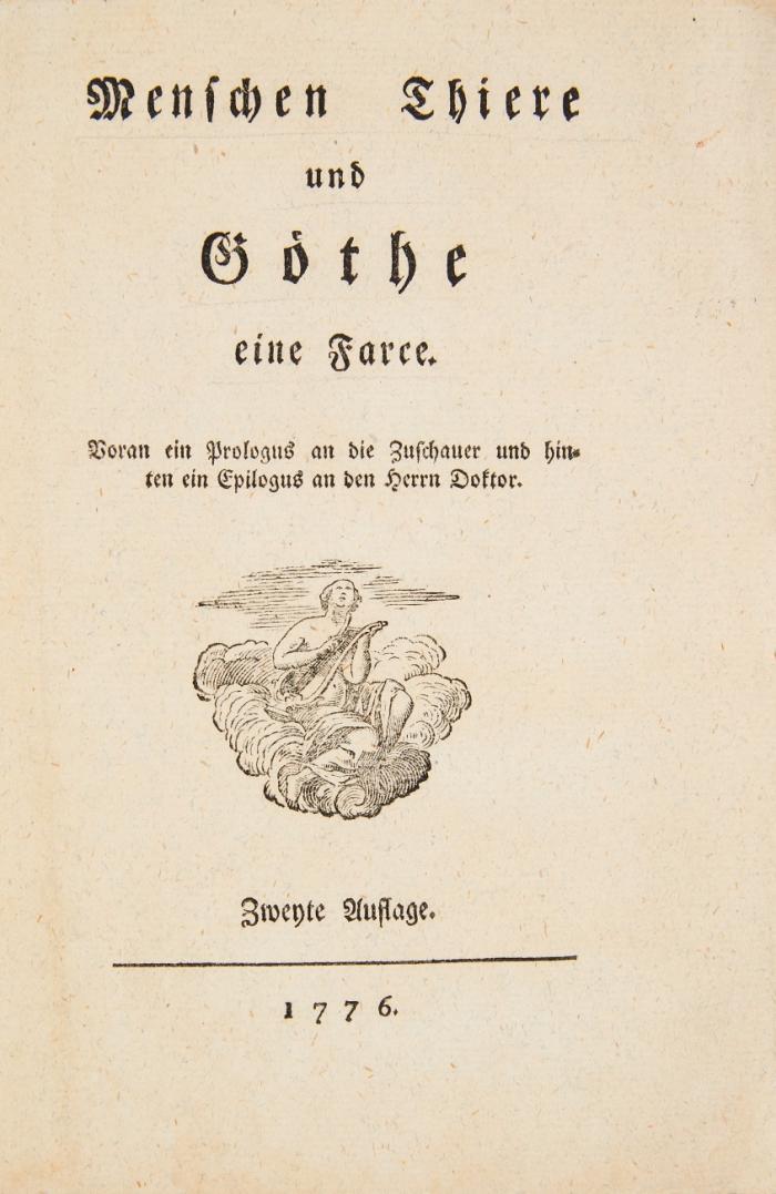 Menschen Thiere und Göthe eine Farce. Voran ein Prologus an die Zuschauer und hinten ein Epilogus an den Herrn Doktor. Zweyte Auflage.