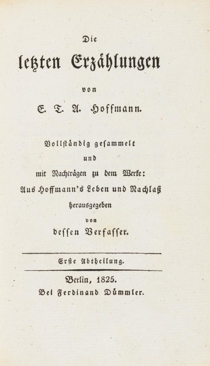 Die letzten Erzählungen.  Vollständig gesammelt und mit Nachträgen zu dem Werke: aus Hoffmann's Leben und Nachlaß herausgegeben von dessen Verfasser [J.E. Hitzig]. 2 Bde.